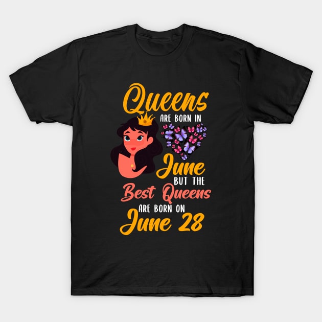 Lovely Gift For Girl - Queens Are Born In June But The Best Queens Are Born On June 28 T-Shirt by NAMTO